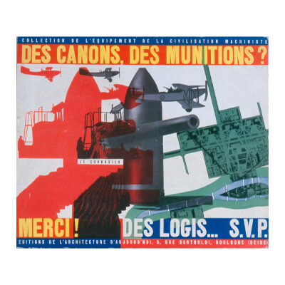 Le Corbusier, Des canons, des munitions ? Merci ! Des logis... S.V.P © FLC / ADAGP