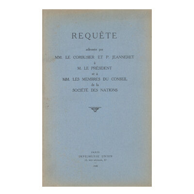 Le Corbusier et Pierre Jeanneret, Requête adressée par MM. Le Corbusier et P. Jeanneret à M. le Président et à MM. les membres du Conseil de la Société des Nations, 1928 © FLC / ADAGP