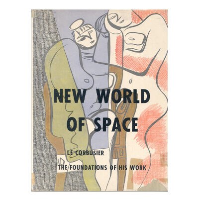 Le Corbusier, New world of space © FLC / ADAGP