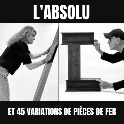 L'Absolu et 45 variations de pièces de fer