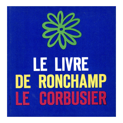 Le Corbusier, Le livre de Ronchamp 1961 Éditions de Minuit, collection Cahiers Forces Vives © FLC / ADAGP